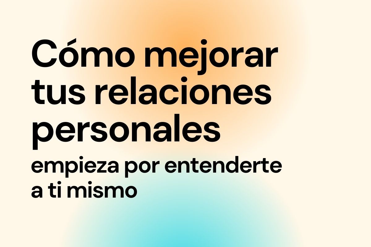 Cómo mejorar tus relaciones personales - Psicología Clínica Madrid