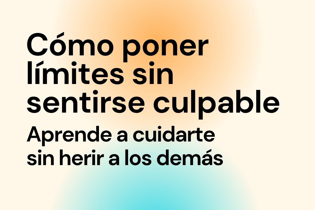 Imagen con el título del artículo "Cómo poner límites sin sentirte culpable"