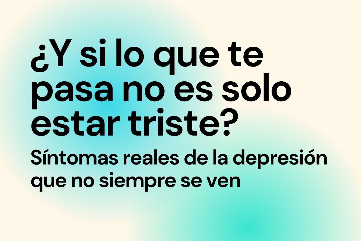 Imagen con el título del artículo "Y si lo que te pasa no es solo estar triste"